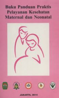 Buku Panduan Praktis Pelayanan Kesehatan Maternal dan Neonatal