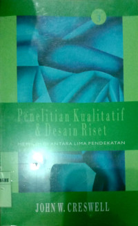 PENELITIAN KUALITATIF & DESAIN RISET : MEMILIH DI ANTARA LIMA PENDEKATAN