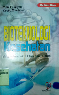 BIOTEKNOLOGI KESEHATAN ; DALAM PERSPEKTIF ETIKA DAN HUKUM