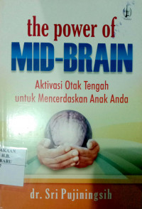 THE POWER OF MID-BRAIN ; AKTIVASI OTAK TENGAH UNTUK MENCERDASKAN ANAK ANDA