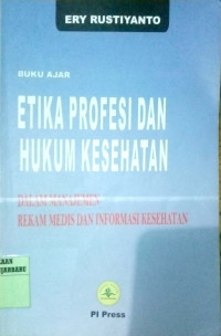 ETIKA PROFESI HUKUM KESEHATAN : DALAM MANAJEMEN REKAM MEDIS DAN INFORMASI KESEHATAN