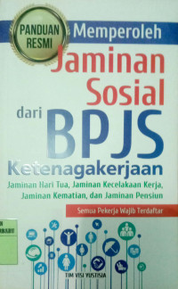 Panduan Resmi Memperoleh Jaminan Sosial dari BPJS Ketenagakerjaan: Jaminan Hari Tua, Jaminan Kecelakaan Kerja, Jaminan Kematian, dan Jaminan Pensiun.