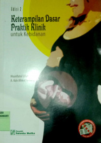 KETERAMPILAN DASAR PRAKTIK KLINIK UNTUK KEBIDANAN