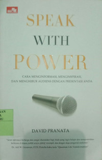 SPEAK WITH POWER : CARA MENGINFORMASI, MENGINSPIRASI, DAN MENGHIBUR AUDIENS DENGAN PRESENTASI ANDA