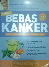 BEBAS KANKER : TEROBOSAN TERBARU MENCEGAH, MELAWAN, DAN MENGOBATI KANKER