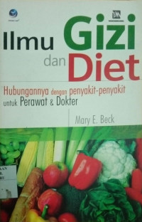 ILMU GIZI DAN DIET : HUBUNGANNYA DENGAN PENYAKIT- PENYAKIT UNTUK PERAWAT & DOKTER