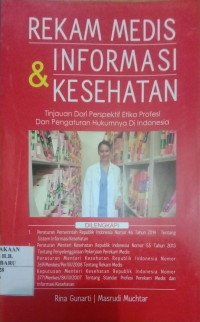 Rekam Medis Informasi & Kesehatan : Tinjauan Dari Persefektif Etika Profesi dan Pengaturan Hukumnya di Indonesia