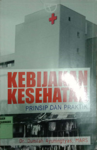 KEBIJAKAN KESEHATAN : PRINSIP DAN PRAKTIK