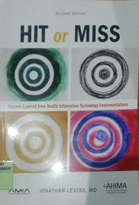 HIT OR MISS : LESSONS LEARNED FROM HEALTH INFORMATION TECHNOLOGY IMPLEMENTATION