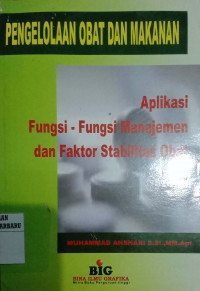 PENGELOLAAN OBAT DAN MAKANAN : APLIKASI FUNGSI-FUNGSI MANAJEMEN DAN FAKTOR STABILITAS OBAT