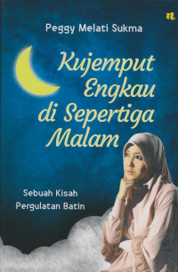 Kujemput Engkau di Sepertiga Malam : Sebuah Kisah Pergulatan Batin