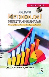 Aplikasi Metodologi Penelitian Kesehatan : Dilengkapi Contoh Kuesioner dan Laporan Penelitian