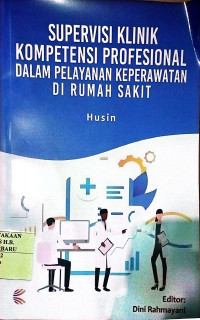 SUPERVISI KLINIK KOMPETENSI PROFESIONAL DALAM PELAYANAN KEPERAWATAN DI RUMAH SAKIT