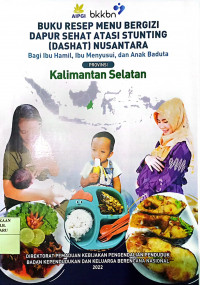 BUKU RESEP MENU BERGIZI DAPUR SEHAT ATASI STUNTING (DAHSYAT) NUSANTARA BAGI IBU HAMIL, IBU MENYUSUI, DAN ANAK BADUTA KALIMANTAN SELATAN