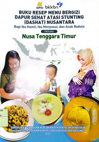 BUKU RESEP MENU BERGIZI DAPUR SEHAT (DAHSYAT) NUSANTARA BAGI IBU HAMIL, IBU MENYUSUI, DAN ANAK BADUTA NUSA TENGGARA TIMUR