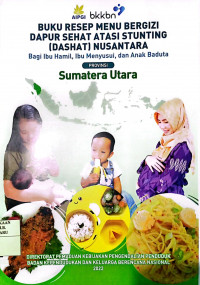 BUKU RESEP MENU BERGIZI DAPUR SEHAT ATASI STUNTING (DAHSYAT) NUSANTARA BAGI IBU HAMIL, IBU MENYUSUI, DAN ANAK BADUTA SUMATERA UTARA