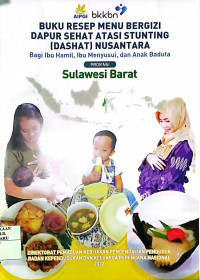 BUKU RESEP MENU BERGIZI DAPUR SEHAT AASI STUNTING (DAHSYAT) NUSANTARA BAGI IBU HAMIL, IBU MENYUSUI, DAN ANAK BADUTA SULAWESI BARAT