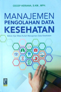 MANAJEMEN PENGOLAHAN DATA KESEHAAN BUKU AJAR MATA KULIAH MANAJEMEN DATA KESEHATAN