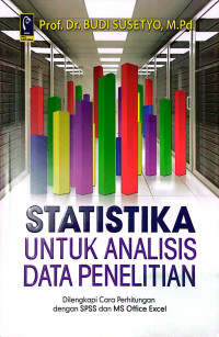 STATISTIKA UNTUK ANALISIS DATA PENELITIAN DI LENGKAPI CARA PERHITUNGAN DENGAN SPSS DAN MS OFFICE EXCEL