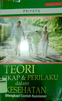Image of TEORI SIKAP & PERILAKU DALAM KESEHATAN : DILENGKAPI CONTOH KUESIONER