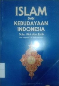 ISLAM DAN KEBUDAYAAN INDONESIA DULU, KINI DAN ESOK