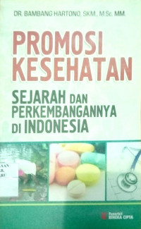 PROMOSI KESEHATAN SEJARAH DAN PERKEMBANGANNYA DI INDONESIA